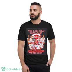 Yes I Am Old But I Saw Cincinnati Reds All Team Signatures Shirt image Yes I Am Old But I Saw Cincinnati Reds All Team Signatures Shirt Product Photo 6