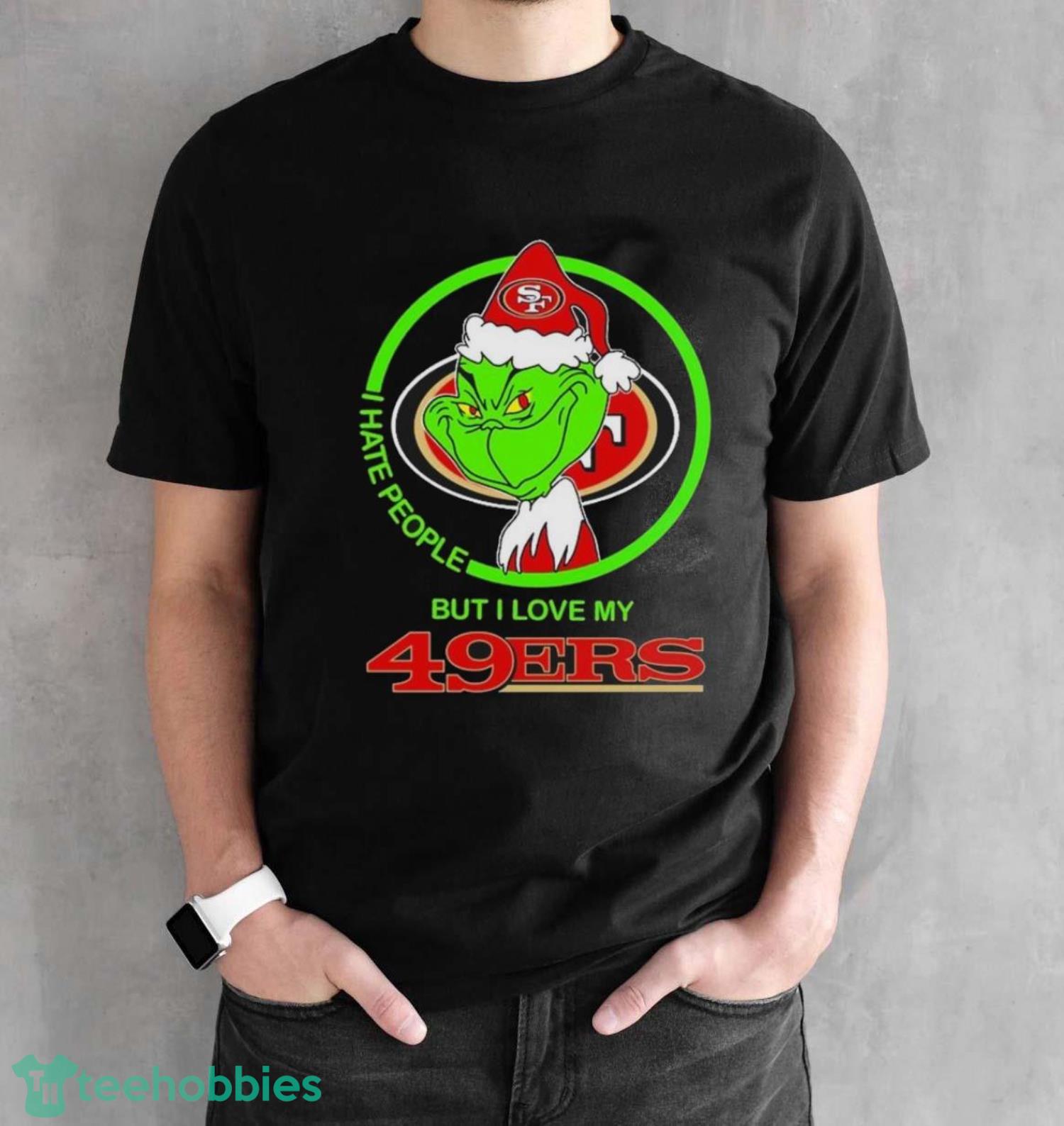 Grinch Christmas I Hate People But I Love My 49ers Shirt - Black Unisex T-Shirt