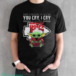 Baby Yoda You Laugh I Laugh You Cry Kansas City Chiefs Star Wars Shirt - Black Unisex T-Shirt
