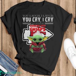 Baby Yoda You Laugh I Laugh You Cry Kansas City Chiefs Star Wars Shirt - Black T-Shirt