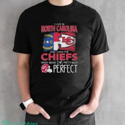 I Live In North Carolina And I Love The Kansas City Chiefs Which Means I’m Pretty Much Perfect T-Shirt - Black Unisex T-Shirt