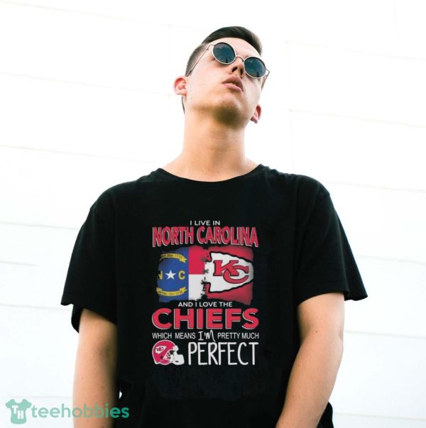 I Live In North Carolina And I Love The Kansas City Chiefs Which Means I’m Pretty Much Perfect T-Shirt - G500 Gildan T-Shirt