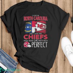 I Live In North Carolina And I Love The Kansas City Chiefs Which Means I’m Pretty Much Perfect T-Shirt - Black T-Shirt