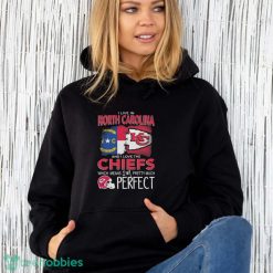 I Live In North Carolina And I Love The Kansas City Chiefs Which Means I’m Pretty Much Perfect T-Shirt - Unisex Hoodie