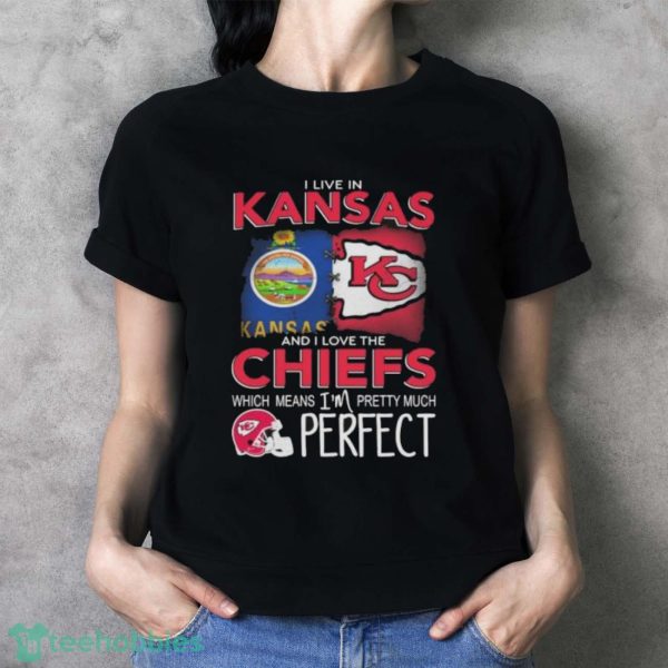 Official I Live In Kansas And I Love The Kansas City Chiefs Which Means I’m Pretty Much Perfect shirt - Ladies T-Shirt