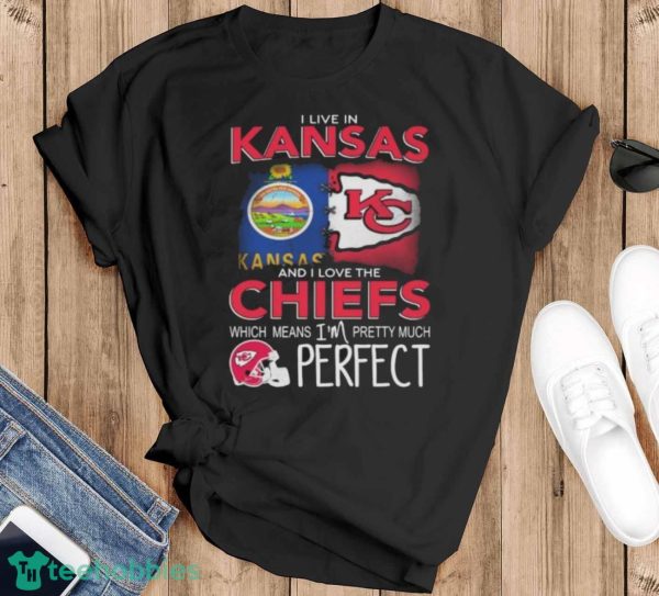 Official I Live In Kansas And I Love The Kansas City Chiefs Which Means I’m Pretty Much Perfect shirt - Black T-Shirt