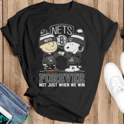 Official Peanuts Charlie Brown And Snoopy Brooklyn Nets Forever Not Just When We Win Shirt - Black T-Shirt