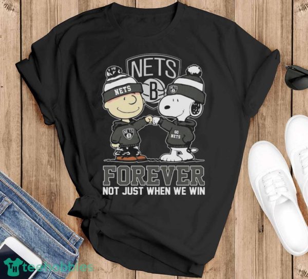 Official Peanuts Charlie Brown And Snoopy Brooklyn Nets Forever Not Just When We Win Shirt - Black T-Shirt