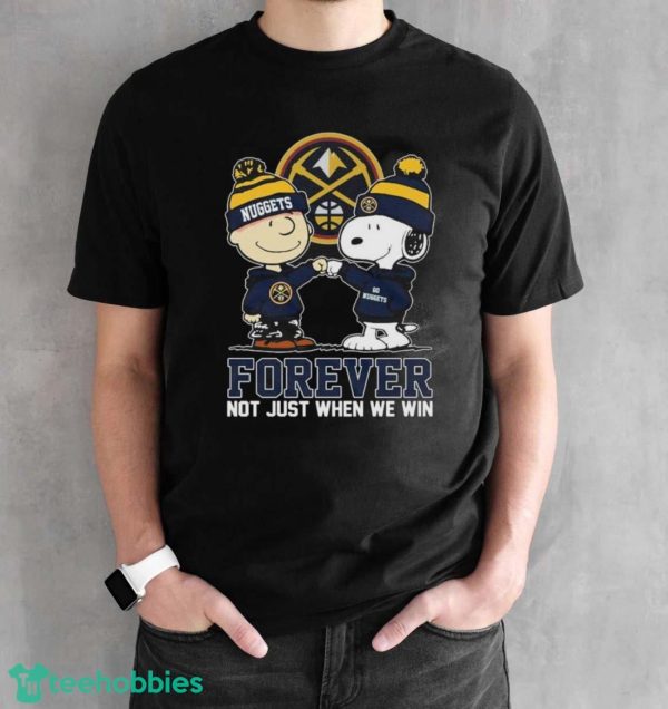Official Peanuts Snoopy And Charlie Brown Friends Denver Nuggets Forever Not Just When We Win Shirt - Black Unisex T-Shirt