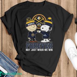 Official Peanuts Snoopy And Charlie Brown Friends Denver Nuggets Forever Not Just When We Win Shirt - Black T-Shirt