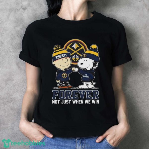 Official Peanuts Snoopy And Charlie Brown Friends Denver Nuggets Forever Not Just When We Win Shirt - Ladies T-Shirt