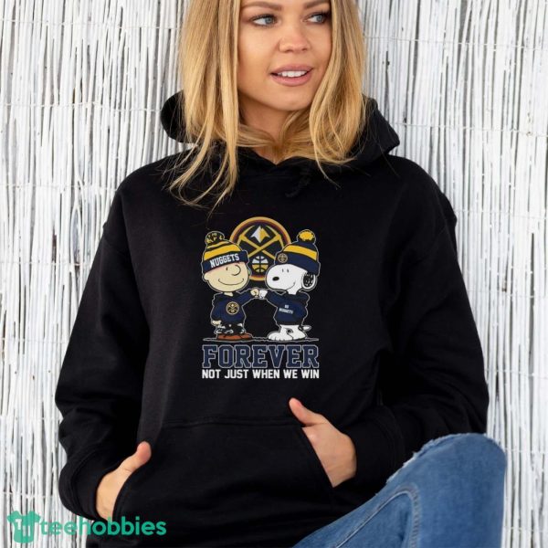 Official Peanuts Snoopy And Charlie Brown Friends Denver Nuggets Forever Not Just When We Win Shirt - Unisex Hoodie