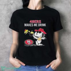 Official Snoopy And Woodstock San Francisco 49ers Makes Me Drink Shirt - Ladies T-Shirt