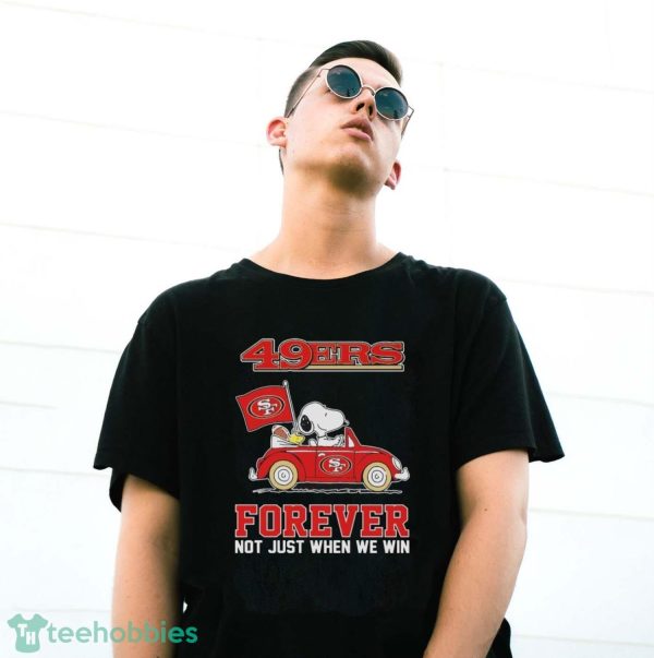 Peanuts Snoopy And Woodstock On Car San Francisco 49ers Forever Not Just When We Win Shirt - G500 Gildan T-Shirt
