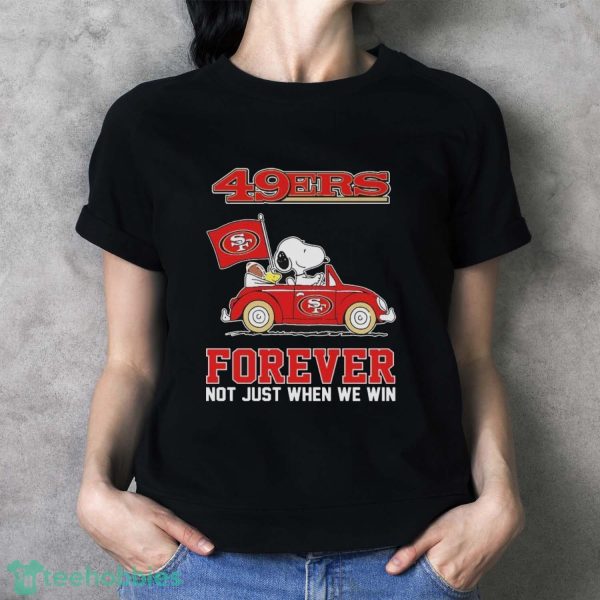 Peanuts Snoopy And Woodstock On Car San Francisco 49ers Forever Not Just When We Win Shirt - Ladies T-Shirt