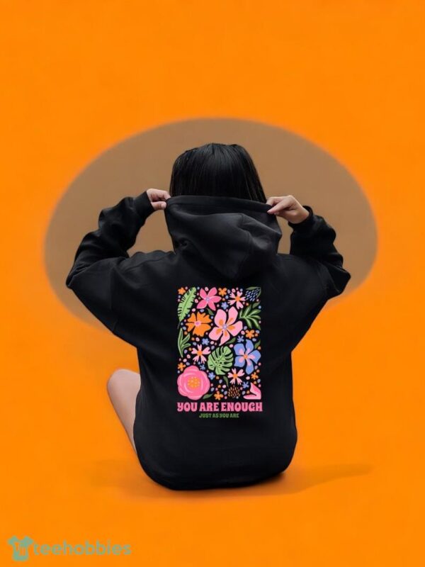 You Are Enough Just As You Are Sweatshirt, Flower Hoodie, Product Photo 2