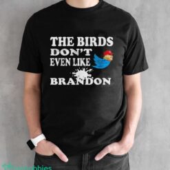 Biden Bird Poop I The Birds Don’t Even Like Biden Fun Shirt Product Photo 2