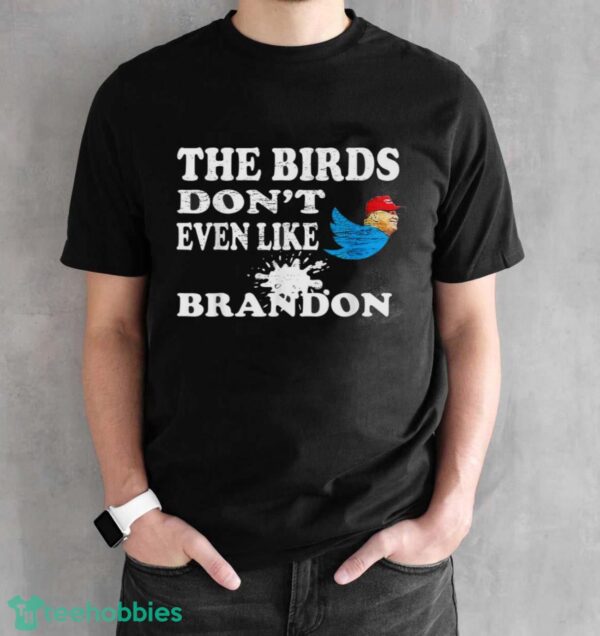 Biden Bird Poop I The Birds Don’t Even Like Biden Fun Shirt Product Photo 2