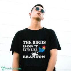 Biden Bird Poop I The Birds Don’t Even Like Biden Fun Shirt Product Photo 3