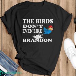 Biden Bird Poop I The Birds Don’t Even Like Biden Fun Shirt Product Photo 1