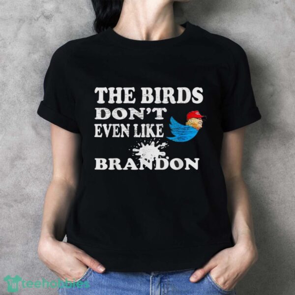 Biden Bird Poop I The Birds Don’t Even Like Biden Fun Shirt Product Photo 4