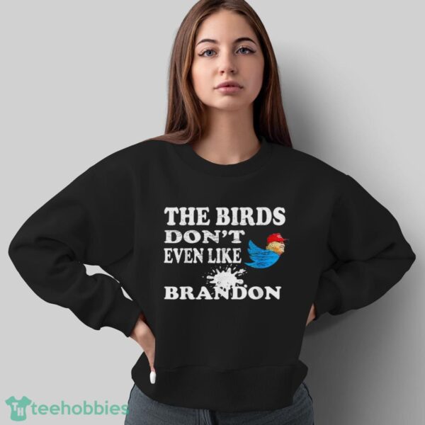 Biden Bird Poop I The Birds Don’t Even Like Biden Fun Shirt Product Photo 5