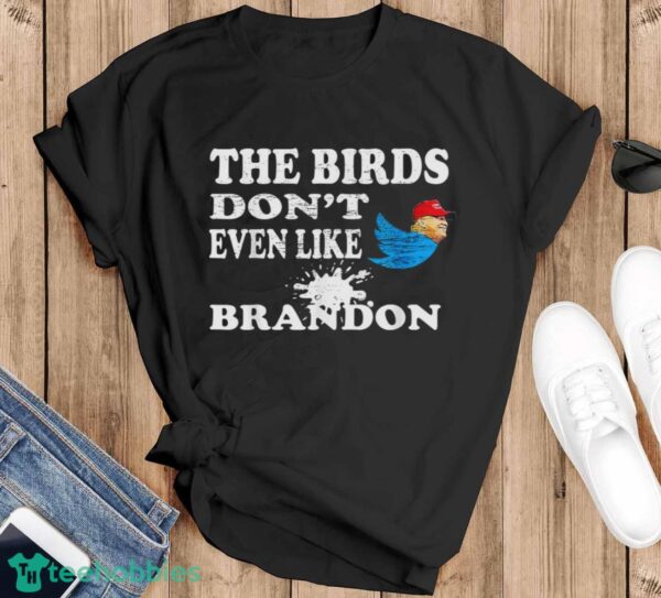 Biden Bird Poop I The Birds Don’t Even Like Biden Fun Shirt Product Photo 1