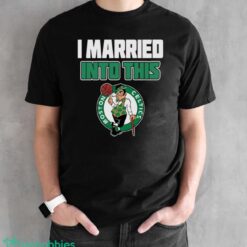Boston Celtics I Married Into This Fan Gift T-Shirt - Black Unisex T-Shirt