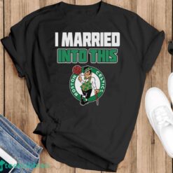 Boston Celtics I Married Into This Fan Gift T-Shirt - Black T-Shirt