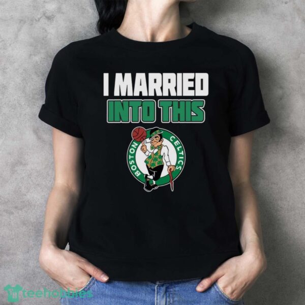 Boston Celtics I Married Into This Fan Gift T-Shirt - Ladies T-Shirt