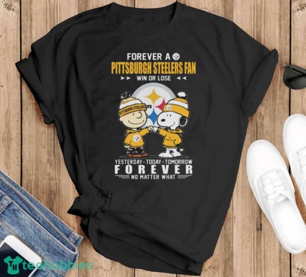 Charlie Brown And Snoopy Forever A Pittsburgh Steelers Fan Win Or Lose Yesterday Today Tomorrow Forever No Matter What Shirt - Black T-Shirt