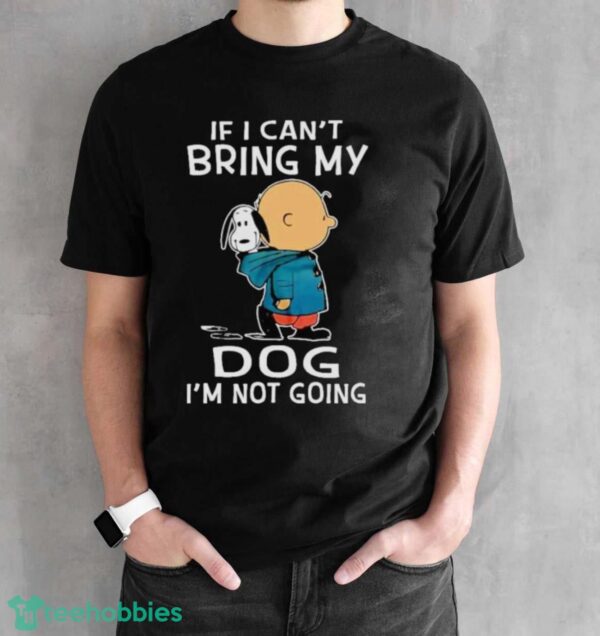 Charlie Brown And Snoopy If I Can’t Bring My Dog I’m Not Going New Shirt - Black Unisex T-Shirt