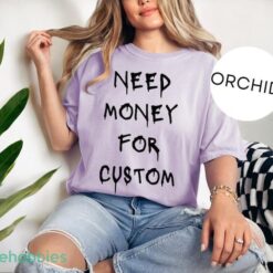 Comfort Colors® Need Money for Custom Shirt, Need Money For Custom Tshirt Product Photo 2