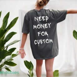 Comfort Colors® Need Money for Custom Shirt, Need Money For Custom Tshirt Product Photo 4