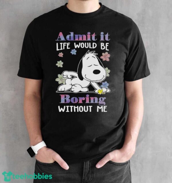 Cute Snoopy And Woodstock Admit It Life Would Be Boring Without Me Shirt - Black Unisex T-Shirt
