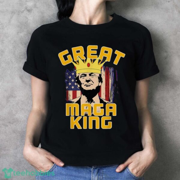 GREAT MAGA KING – Pro Trump Shirt Product Photo 4