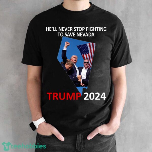 He Will Never Stop Fighting To Save Nevada Trump 2024 Shirt Hoodie - He Will Never Stop Fighting To Save Nevada Trump 2024 Black Shirt Photo 1
