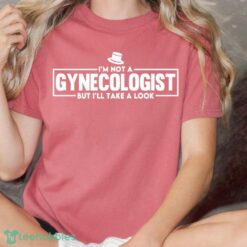 I'm Not A Gynecologist But I'll Take A Look T-Shirt Product Photo 1