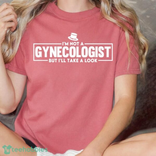 I'm Not A Gynecologist But I'll Take A Look T-Shirt Product Photo 1