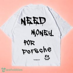Need money for Porsche oversized shirt Product Photo 2