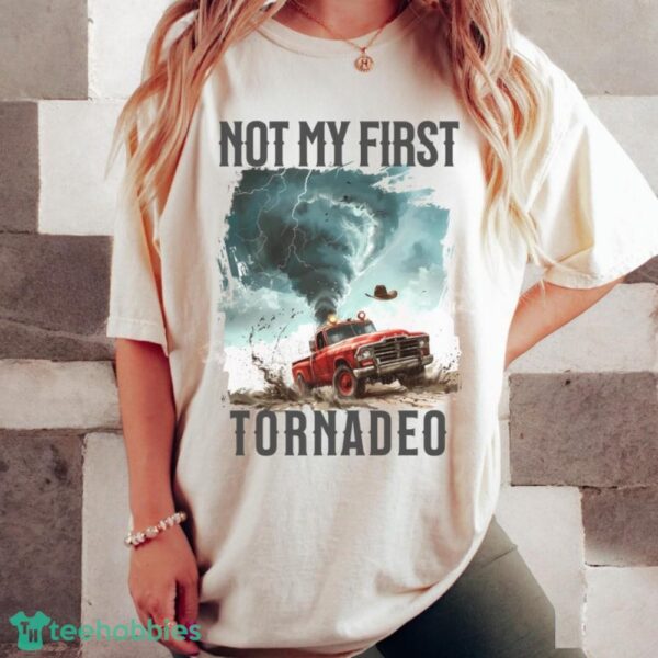 Not My First Tornadeo T-Shirt ,Tornado T-Shirt Product Photo 5