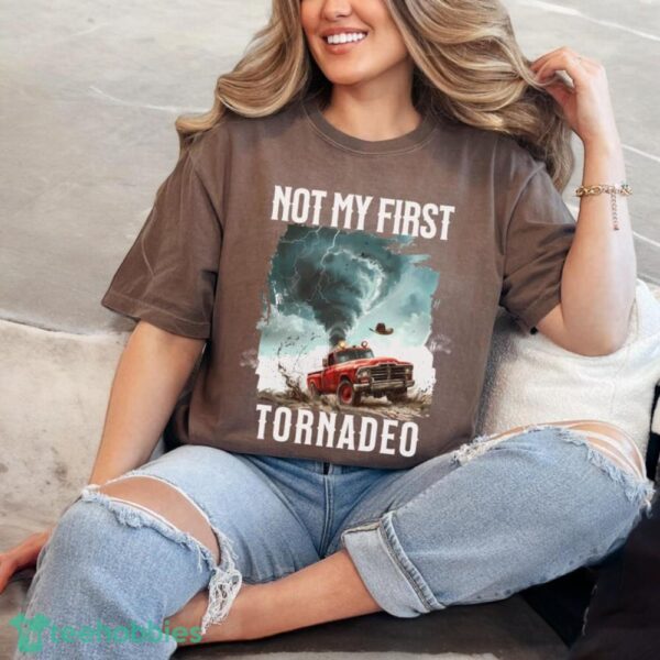 Not My First Tornadeo T-Shirt ,Tornado T-Shirt Product Photo 8