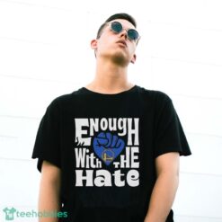 Official Enough With The Hate Golden State Warriors Shirt - G500 Gildan T-Shirt
