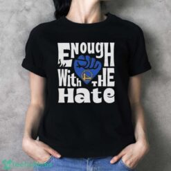 Official Enough With The Hate Golden State Warriors Shirt - Ladies T-Shirt