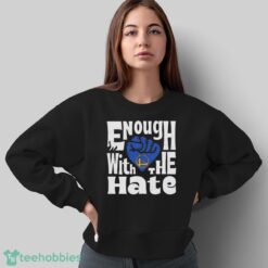 Official Enough With The Hate Golden State Warriors Shirt - Sweatshirt