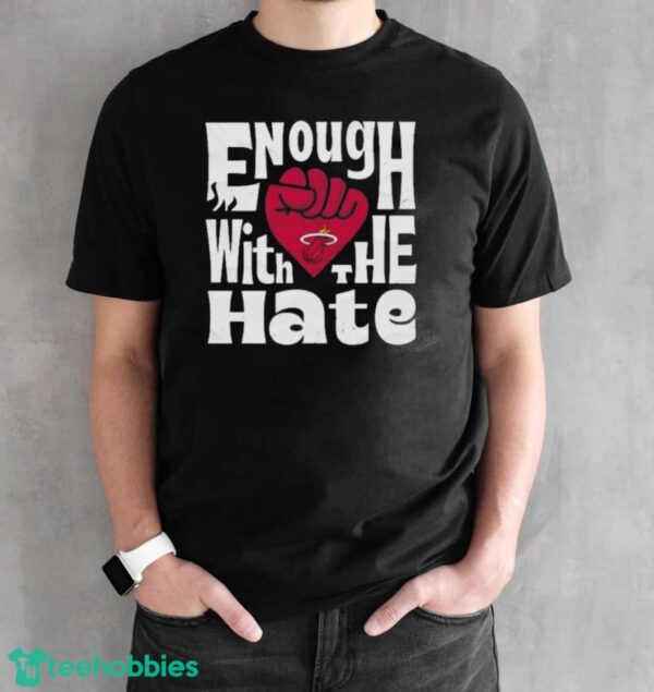 Official Enough With The Hate Miami Heat Shirt - Black Unisex T-Shirt