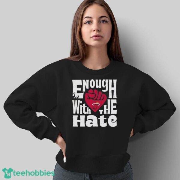 Official Enough With The Hate Miami Heat Shirt - Sweatshirt