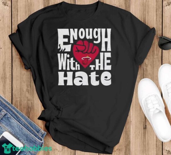 Official Enough With The Hate Miami Heat Shirt - Black T-Shirt