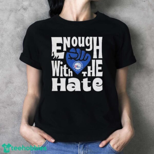 Official Enough With The Hate Philadelphia 76ers Shirt - Ladies T-Shirt