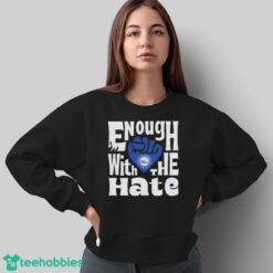 Official Enough With The Hate Philadelphia 76ers Shirt - Sweatshirt